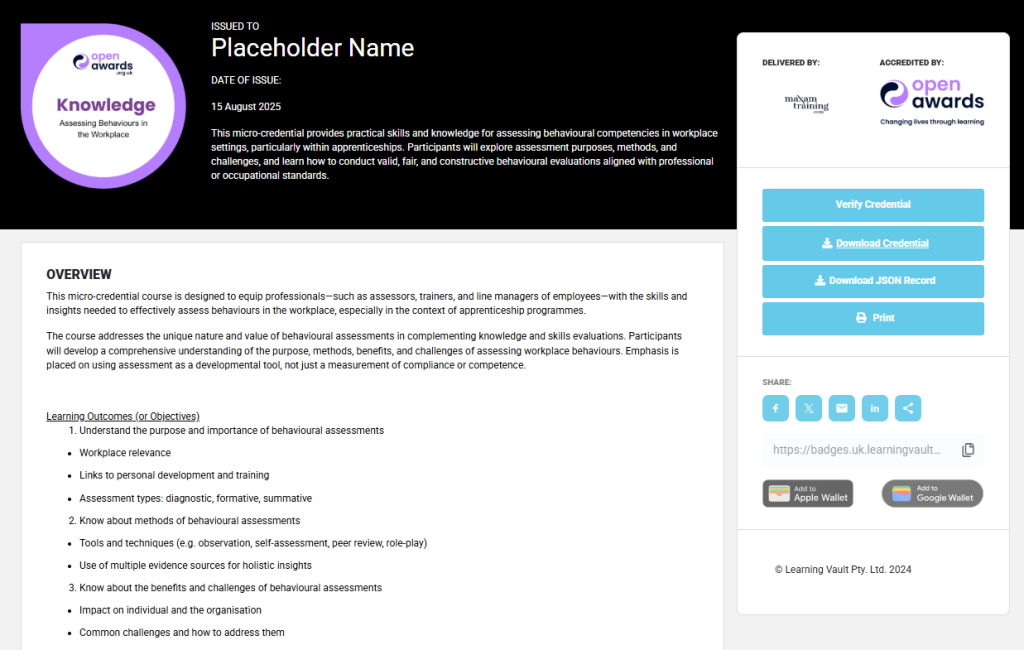 A certificate-style web page is shown. The title at the top left is "Assessing Behaviours in the Workplace". The certificate details are on the left, with an "Open awards" logo and a circular image with "Knowledge Assessing Behaviours in the Workplace" text. The middle section contains details of the issued credential, including "ISSUED TO Placeholder Name", "DATE OF ISSUE 15 August 2025", and a long description. The right side contains buttons for "Verify Credential", "Download Credential", "Download JSON Record", and "Print". There are also social sharing icons and badges for "Add to Apple Wallet" and "Add to Google Wallet". The page concludes with copyright information at the bottom.